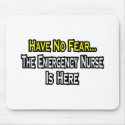 Have No Fear, The Emergency Nurse Is Here mousepads