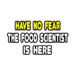 Have No Fear, The Food Scientist Is Here t-shirts