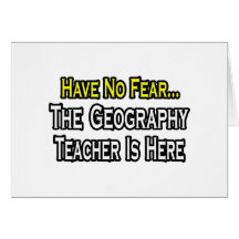 Have No Fear, The Geography Teacher Is Here Greeting Cards