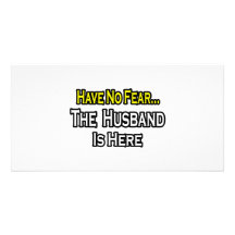 Have No Fear...The Husband Is Here Personalised Photo Card