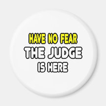 Have No Fear, The Judge Is Here Fridge Magnets