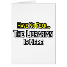 Have No Fear, The Librarian Is Here Greeting Card