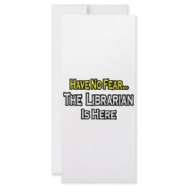 Have No Fear, The Librarian Is Here