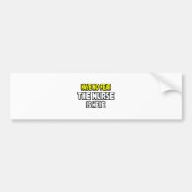 Have No Fear, The Nurse Is Here Bumper Stickers