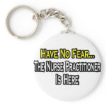 Have No Fear, The Nurse Practitioner Is Here keychains