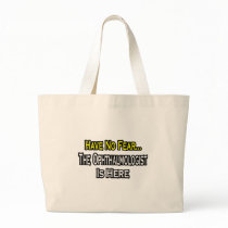 Have No Fear, The Ophthalmologist Is Here Bags