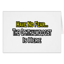 Have No Fear, The Ophthalmologist Is Here