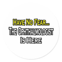 Have No Fear, The Ophthalmologist Is Here