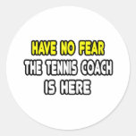 Have No Fear, The Tennis Coach Is Here Round Sticker