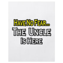 Have No Fear...The Uncle Is Here