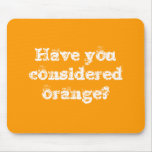 Have you considered orange? mousepads