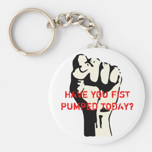 HAVE YOU FIST PUMPED TODAY? KEYCHAIN