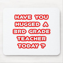 Have You Hugged A 3rd Grade Teacher Today? Mouse Mat