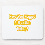 Have You Hugged A Brazilian Today?