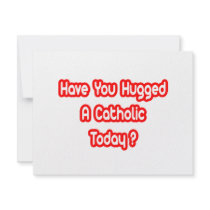 Have You Hugged A Catholic Today?