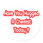 Have You Hugged A Chemist Today? stickers