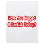 Have You Hugged A Dentist Today? flyers