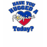 Have you hugged a Filipina today? t-shirts