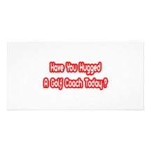 Have You Hugged A Golf Coach Today? Photo Cards