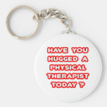 Have You Hugged A Physical Therapist Today? Key Chain