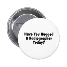 Have You Hugged A Radiographer Today Pins
