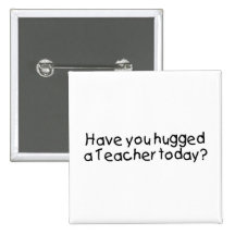 Have You Hugged A Teacher Today Pin