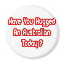 Have You Hugged An Australian Today?
