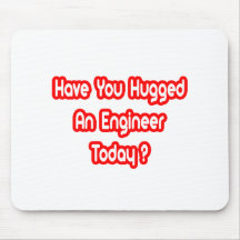 Have You Hugged An Engineer Today? Mouse Mat