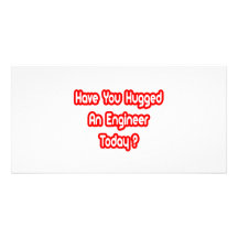 Have You Hugged An Engineer Today? Photo Card Template