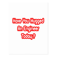 Have You Hugged An Engineer Today? Postcard