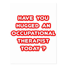 Have You Hugged An Occ Therapist Today? Post Card