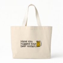 Have You Hugged Your Beer Today? Tote Bags