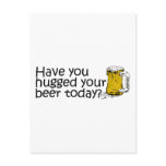 Have You Hugged Your Beer Today? postcards
