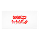 Have You Hugged Your Cousin Today? Photo Card