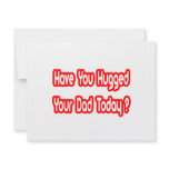 Have You Hugged Your Dad Today? invitations