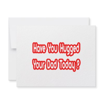 Have You Hugged Your Dad Today? Custom Announcements by Proud_Dad_Shirts