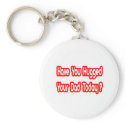 Have You Hugged Your Dad Today? keychains