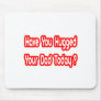 Have You Hugged Your Dad Today? Mousepads