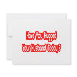 Have You Hugged Your Husband Today? invitations