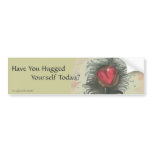 Have You Hugged Yourself Today? bumper stickers