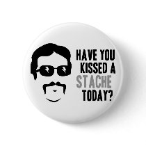 Have You Kissed a Stache Today