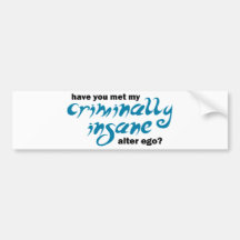 Have You Met My Criminally Insane Alter Ego Bumper Stickers