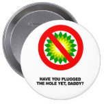 HAVE YOU PLUGGED THE HOLE YET BUTTON