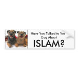 Have You Talked to Your Dog About, ISLAM? Bumper Stickers