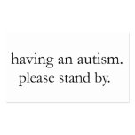 having an autism. please stand by. business cards