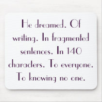 He dreamed. Of writing. In fragmented sentences... Mouse Pad