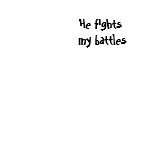 He fights  my battles t-shirts