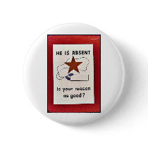 He Is Absent, Is Your Reason As Good? Buttons