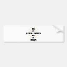 He Is Risen - Indeed He Is Risen Bumper Sticker