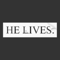 He Lives. bumper stickers